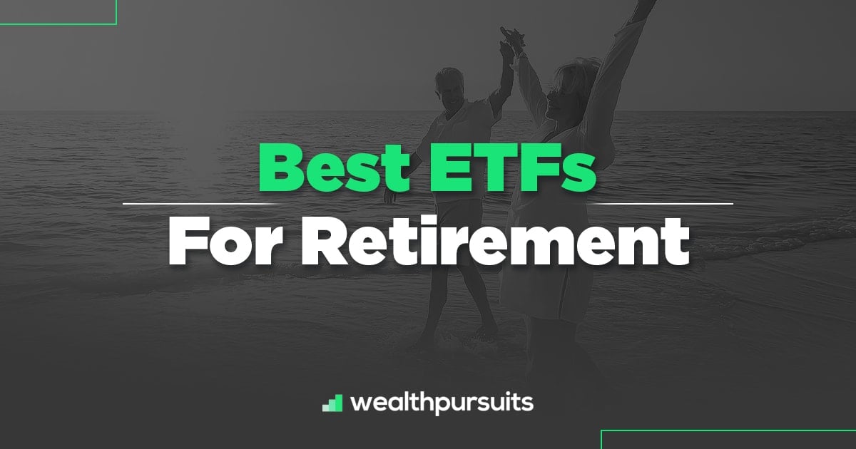 Best ETFs For Retirement Build A Portfolio To Last