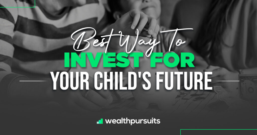 Best Way To Invest For Your Child's Future - Complete Guide