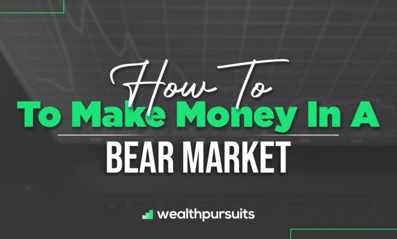 How To Make Money In A Bear Market