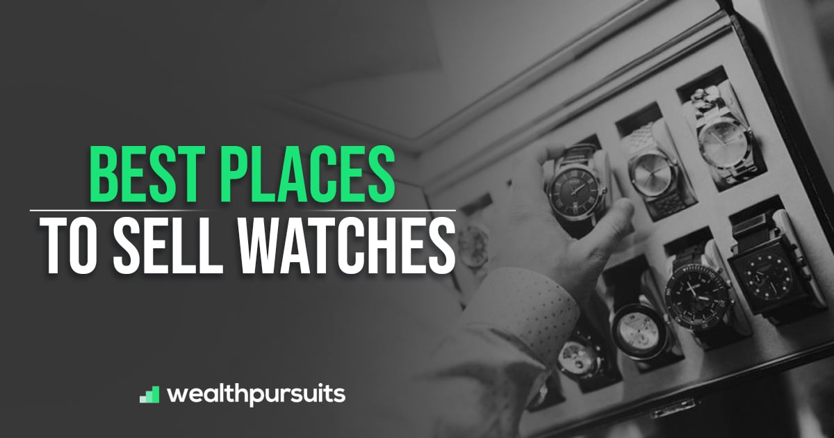 Best Places To Sell Watches 10 Choices For TOP Deals